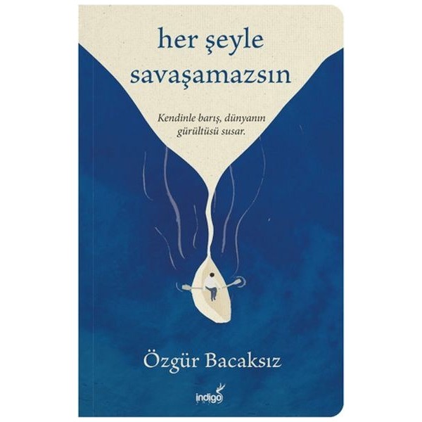 İndigo Kitap Her Şeyle Savaşamazsın - Özgür Bacaksız