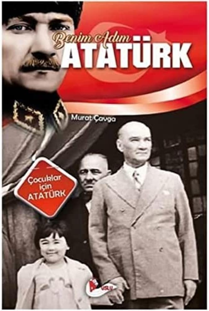 Benim Adım Atatürk: Çocuklar İçin Atatürk