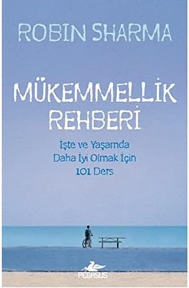 MÜKEMMELLİK REHBERİ: İşte Ve Yaşamda Daha İyi Olmak İçin 101 Ders: İşte ve Yaşamda Daha İyi Olmak için 101 Ders