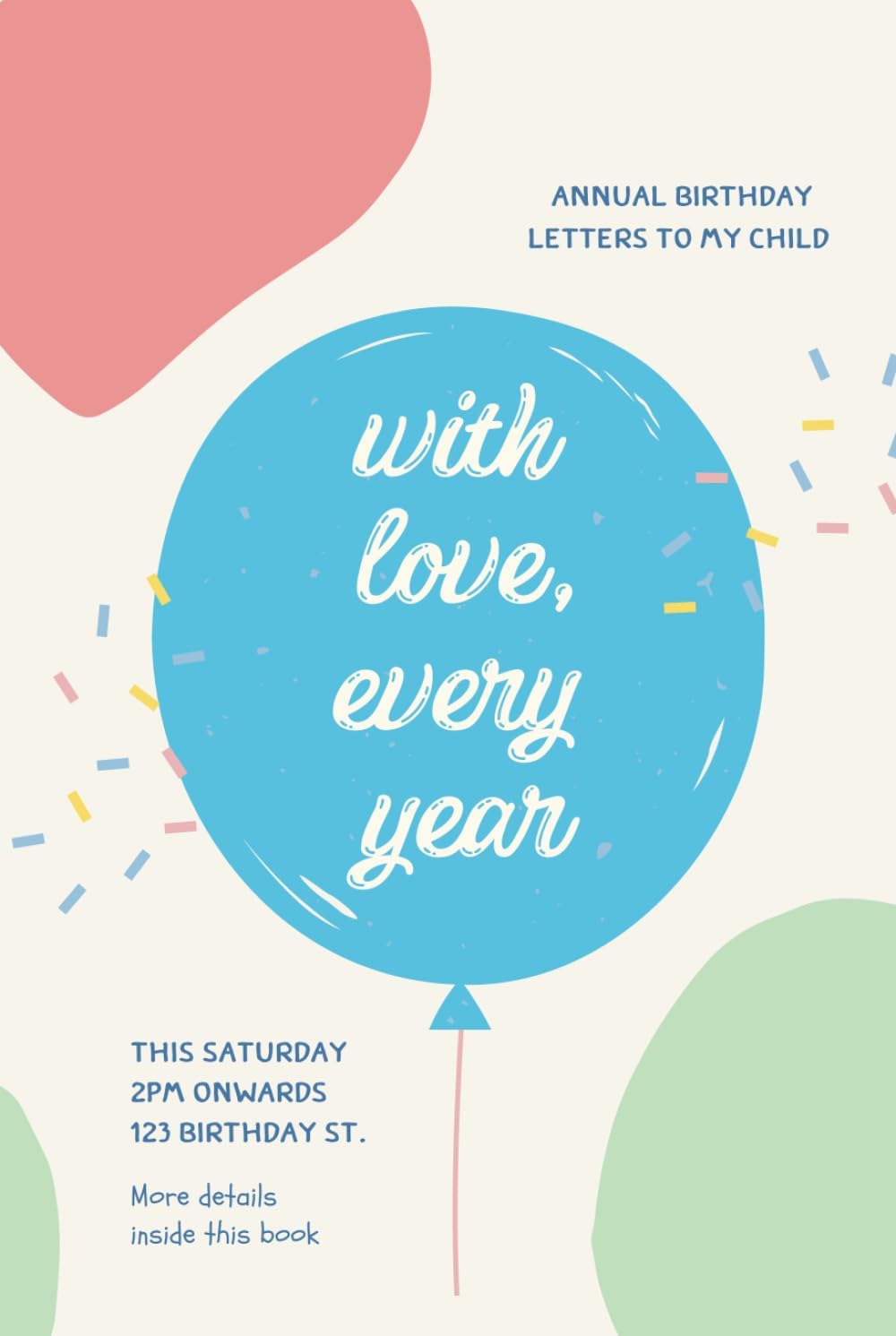 Independently published With Love Every Year - Annual Birthday Letters To My Child: 20 Years of Birthday Letters, Keepsake Memory Book From Parents, Birthday Letter Prompt Journal, Time