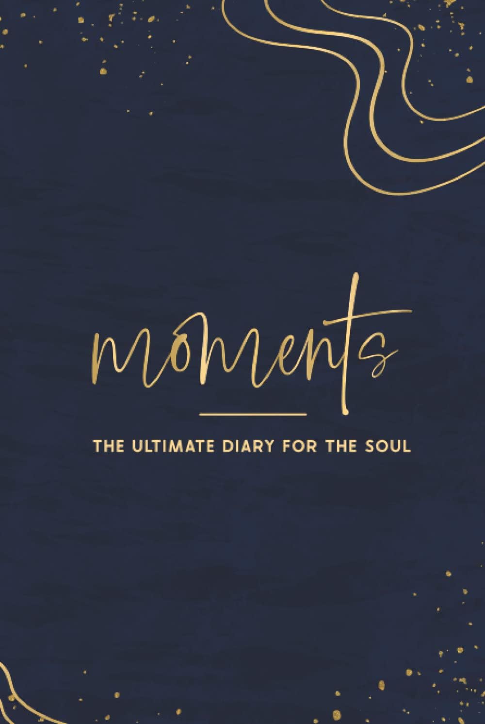 Moments The Ultimate Diary for the Soul: This Journal is the perfect mindfulness Diary for everyone who wants to live a more mindful life. This... wants to improve their lives and wellbeing.