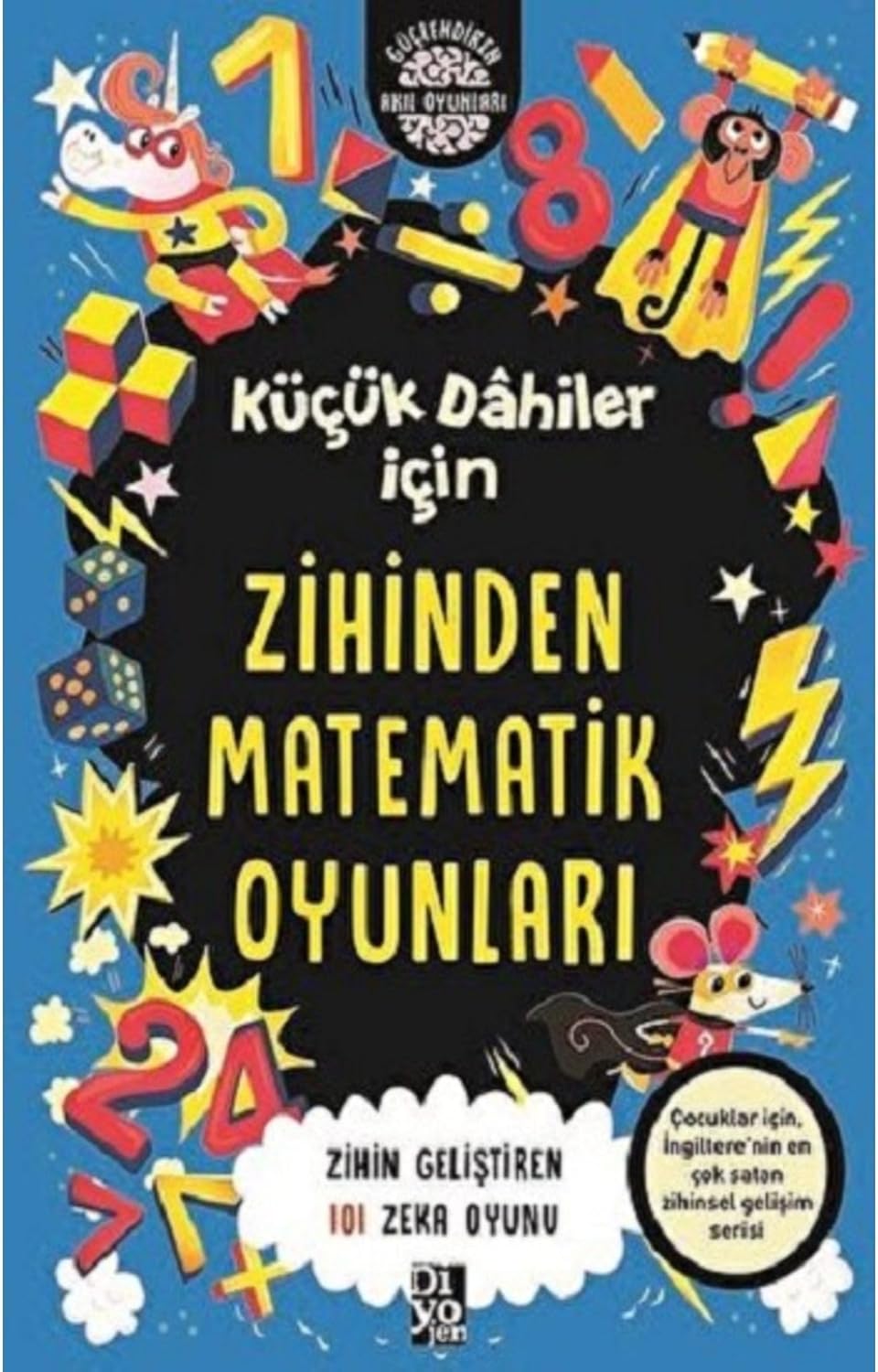 Küçük Dahiler İçin Zihinden Matematik Oyunları: Zihin Geliştiren 101 Zeka Oyunu