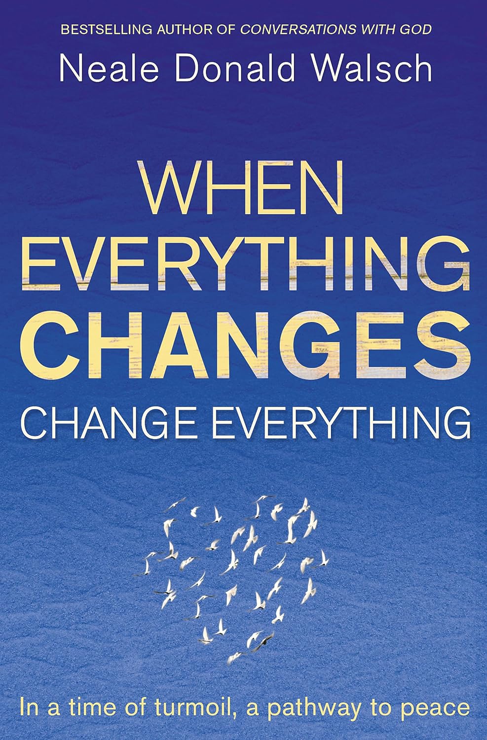 When Everything Changes, Change Everything: In a time of turmoil, a pathway to peace