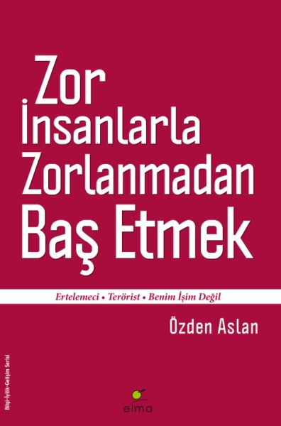 Zor İnsanlarla Zorlanmadan Baş Etmek Ertelemeci-Terörist-Benim İşim Değil
