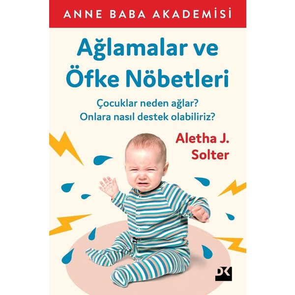 Doğan Kitap Ağlamalar ve Öfke Nöbetleri – Aletha J. Solter, Çocuk Duygularını Anlama ve Yönetme Rehberi