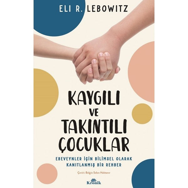 Kronik Kitap Kronik Kaygılı ve Takıntılı Çocuklar Ebeveynler İçin Bilimsel Rehber Eli R. Lebowitz