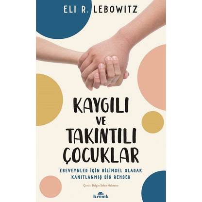 Kronik Kitap Kronik Kaygılı ve Takıntılı Çocuklar Ebeveynler İçin Bilimsel Rehber Eli R. Lebowitz