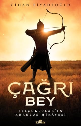 Çağrı Bey: Selçuklular’ın Kuruluş Hikayesi