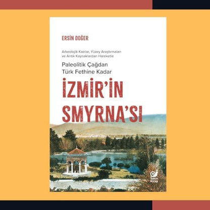 İzmir’in Smyrna’sı: Paleolitik Çağdan Türk Fethine Kadar