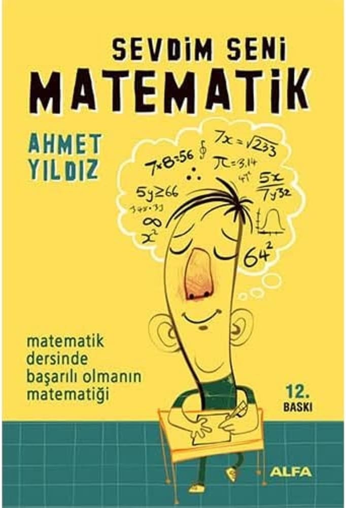 Sevdim Seni Matematik: Matematik Dersinde Başarılı Olmanın Matematiği