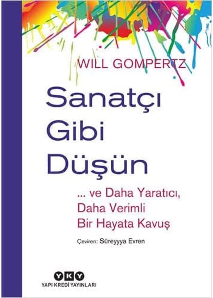 Sanatçı Gibi Düşün -... ve Daha Yaratıcı, Daha Verimli Bir Hayata Kavuş