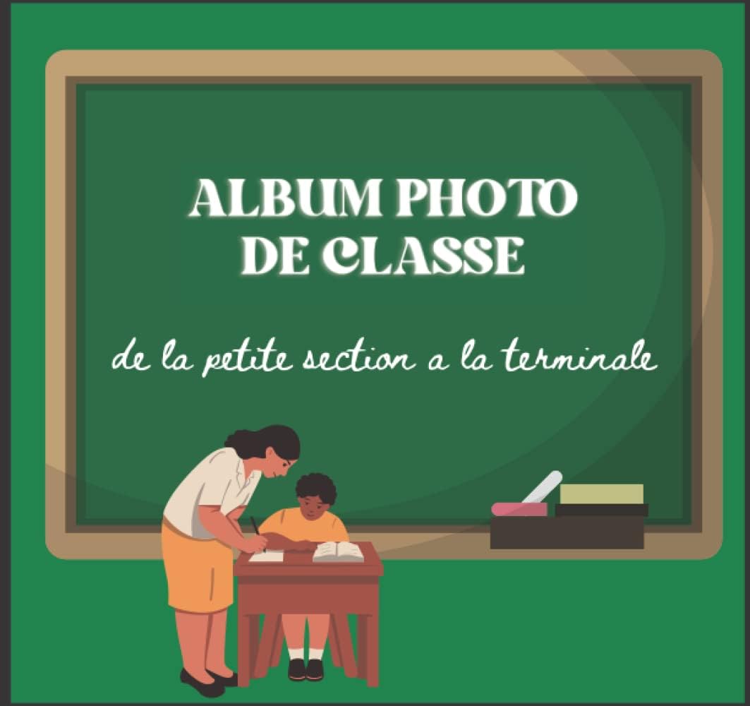 album photo de classe: carnet à compléter de la maternelle du primaire jusqu`au lycée, pour garder en souvenir toutes les photo scolaire de vos enfants