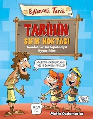 Tarihin Sıfır Noktası: Eğlenceli Tarih - Anadolu ve Mezopotamya Uygarlıkları