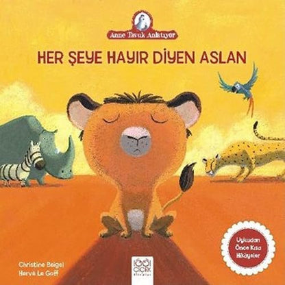Her Şeye Hayır Diyen Aslan: Anne Tavuk Anlatıyor Uykudan Önce Kısa Hikayeler