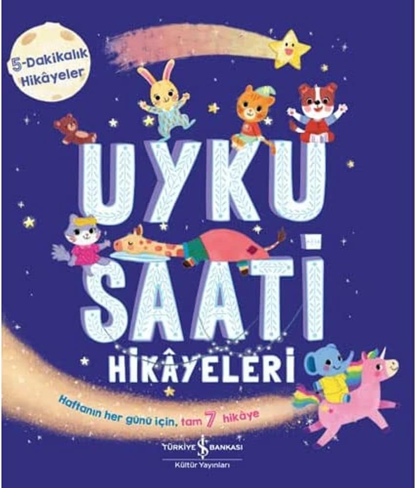 Uyku Saati Hikayeleri: 5 Dakikalık Hikayeler - Haftanın Her Günü İçin Tam 7 Hikaye