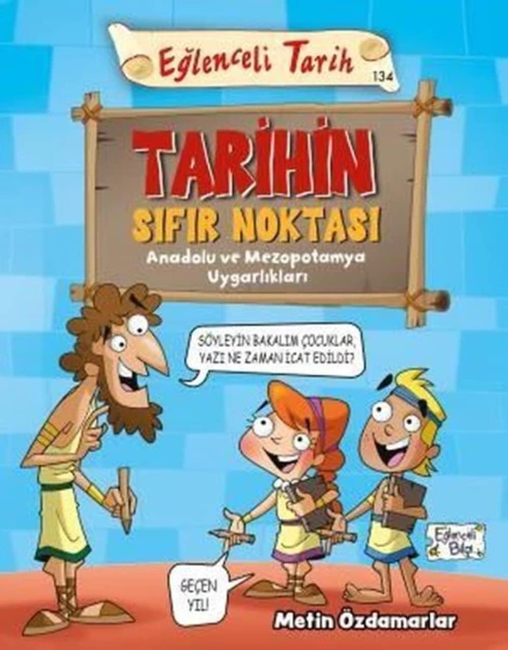 Tarihin Sıfır Noktası: Eğlenceli Tarih - Anadolu ve Mezopotamya Uygarlıkları