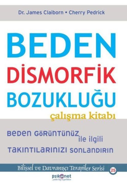 Beden Dismorfik Bozukluğu Çalışma Kitabı - Bilişsel ve Dranışçı Terapiler Serisi 25