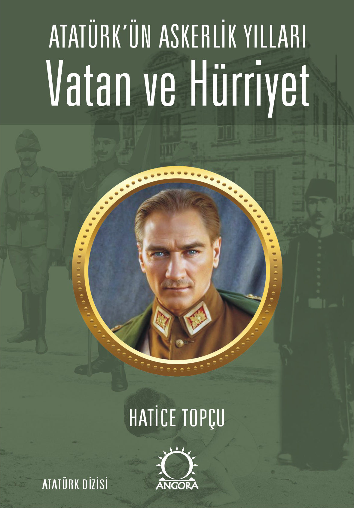 Vatan ve Hürriyet – Atatürk’ün Askerlik Yılları