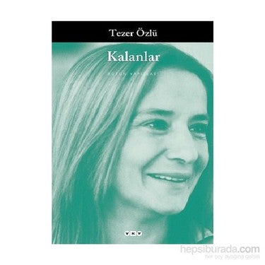 Kalanlar - Tezer Özlü, Normal Boy Türkçe Kitap, 304 Sayfa, Okuma Keyfi