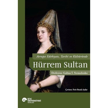 Hurrem Sultan ve Avrupa Edebiyatı - Tarih ve Edebiyat