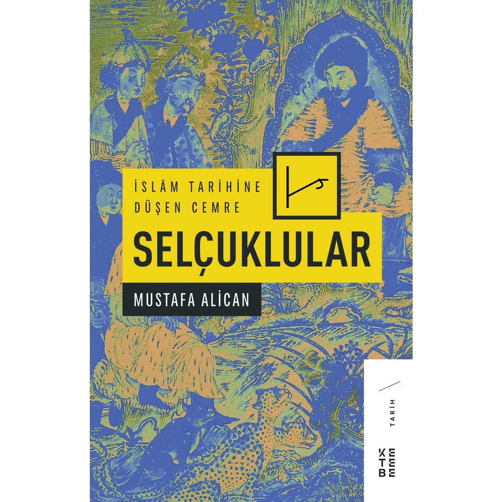 Ketebe Yayınları İslam Tarihine Düşen Cemre: Selçuklular - Mustafa